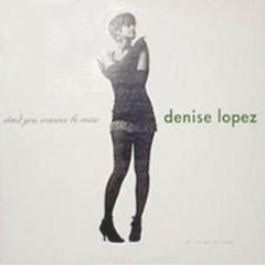 Denise Lopez - Don't You Wanna Be Mine - A&M