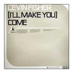 Cevin Fisher - (I'Ll Make You) Come - Subversive