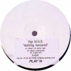 Pop Bitch - Nothing Ventured - Play