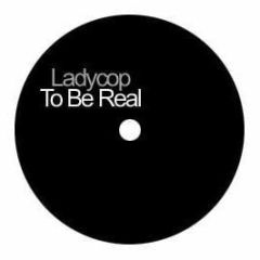 Ladycop - To Be Real - Indi 1
