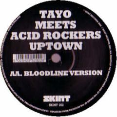 Tayo Meets Acid Rockers Uptown - Bloodline - Skint