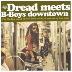 Dread Meets B-Boys Downtown - The Hip Hop Sound Of New York 81 - 82 - Heavenly