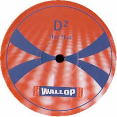 D2 - This That - Wallop