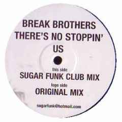 Break Brothers - There's No Stoppin Us - Sugar Funk Records
