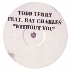 Todd Terry Feat. Ray Charles - Without You - White