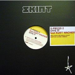 X-Press 2 Feat Kurt Wagner - Give It (Remixes) - Skint