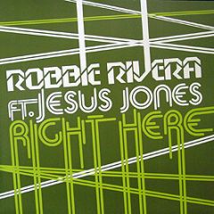 Robbie Rivera Feat. Jesus Jones - Right Here - Nebula