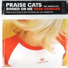 Praise Cats Feat. Andrea Love - Shined On Me (2006 Remixes) - Egoiste