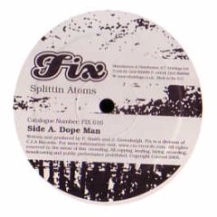 Splittin Atoms - Dope Man - FIX
