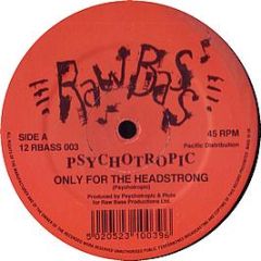 Psychotropic - Only For The Headstrong - Rawbass