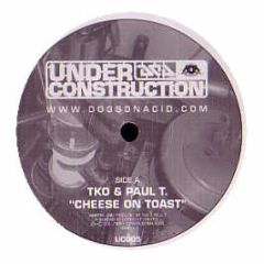 TKO - Cheese On Toast - Under Construction