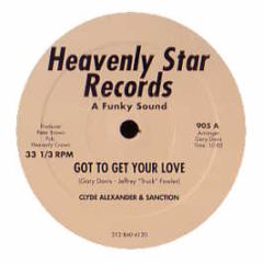 Clyde Alexander & Sanction - Got To Get Your Love - Heavenly Star