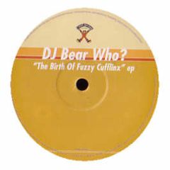 DJ Bear Who? - The Birth Of Fuzzy Cufflinx EP - Cross Section