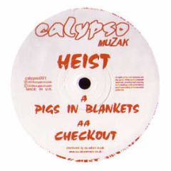 Heist - Pigs In Blankets / Checkout - Calypso