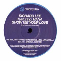 Richard Lee Featuring Hana - Show Me Your Love - Slab Of Wax