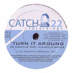 DJ Disciple Feat Michelle Weeks - Turn It Around - Catch 22
