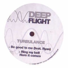 Turbulance - Be Good To Me - Deep Flight
