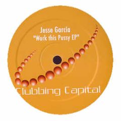 Jesse Garcia - Work This Pussy (Remixes) - Clubbing Capital