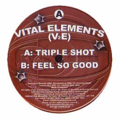 Vital Elements - Triple Shot / Feel So Good - Formation