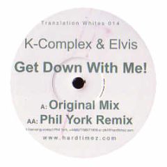 K Complex & Elvis - Get Down With Me - Tranzlation White