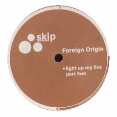 Foreign Origin - Light Up My Live (Part 2) - Skip