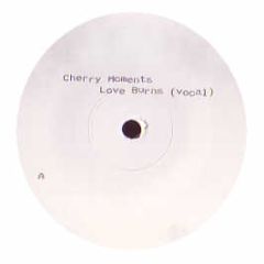 Cherry Moments - Love Burns - Cherry Moments
