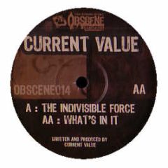 Current Value - The Indivisible Force - Obscene