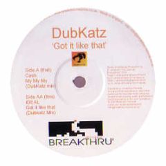 Dubkatz - My My My / Got It Like That - Breakthru