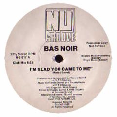 Bas Noir - I'm Glad You Came To Me - Nu Groove Records