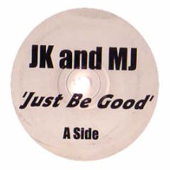Jk & Mj - Just Be Good - Jk & Mj