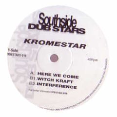 Kromestar - Here We Come / Witch Kraft / Interference - Southside Dubstars