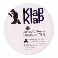 Samuel L Session - Smokestack / The Stick Up (Remixes Part 1) - Klap Klap