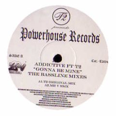 Addictive Feat. T2 - Gonna Be Mine (The Bassline Mixes) - Powerhouse Records