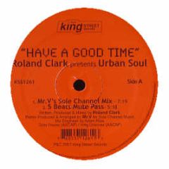 Roland Clark Pres. Urban Soul - Have A Good Time - King Street