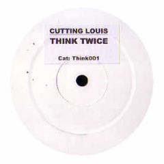 Cutting Louis - Think Twice - Think 1