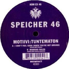Motiivi Tuntematon - I Don't Feel Good (When You'Re Not Around) - Kompakt