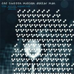 Sixteen Million Dollar Man - The Witch / Which Equation - Under The Counter