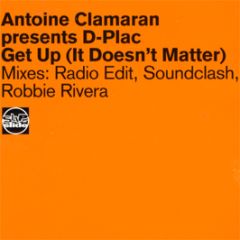 Antoine Clamaran Presents D-Plac - Get Up (It Doesnt Matter) - Slip 'N' Slide