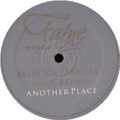 Mischa Daniels Ft Crown - Another Place - Fame