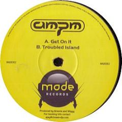 Ampm - Get On It - Made Recordings