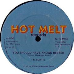 Tc Curtis - You Should Have Known Better - Hot Melt