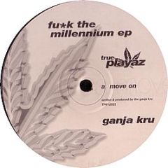 Ganja Kru  - Fuck The Millennium EP - True Playaz