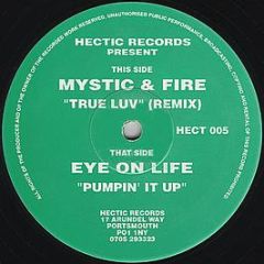 Mystic & Fire / Eye On Life - True Luv (Remix) / Pumpin' It Up - Hectic Records