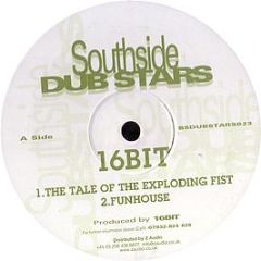 16 Bit - The Tale Of The Exploding Fist / Funhouse - Southside Dubstars