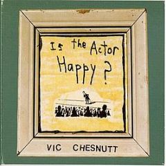 Vic Chesnutt - Is The Actor Happy? - New West
