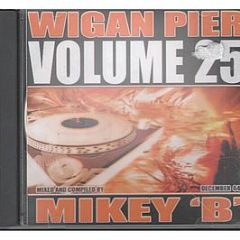 DJ Mikey B Presents - Wigan Pier Volume 25 - Wigan Pier
