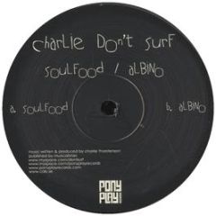 Charlie Don't Surf - Soulfood - Pony Play Records