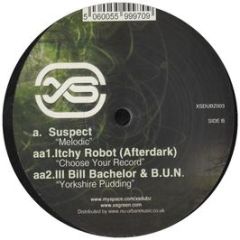 Suspect / Itchy Robot / Lll Bill Bachelor & Bun - Melodic / Choose Your Record / Yorkshire Pud - Xs Dubz