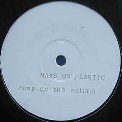 Maas On Plastic - Pump Up The Volume - White