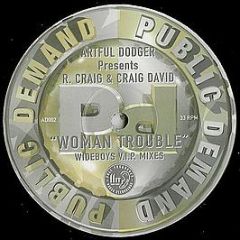 Artful Dodger & Craig David - Woman Trouble (Wideboys Mixes) - Public Demand